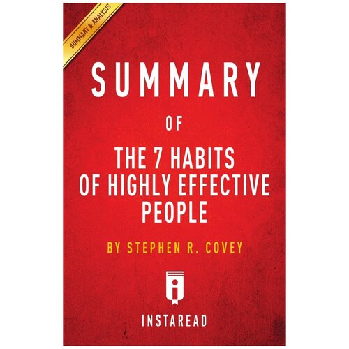 Summary of The 7 Habits of Highly Effective People. by Stephen R. Covey | Includes Analysis