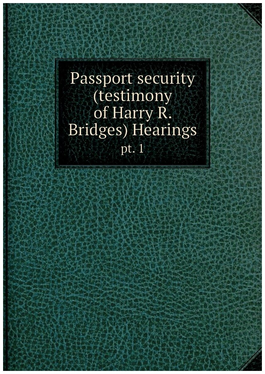 Passport security (testimony of Harry R. Bridges) Hearings. pt. 1