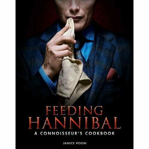 Feeding Hannibal. A Connoisseurs Cookbook - фото №1
