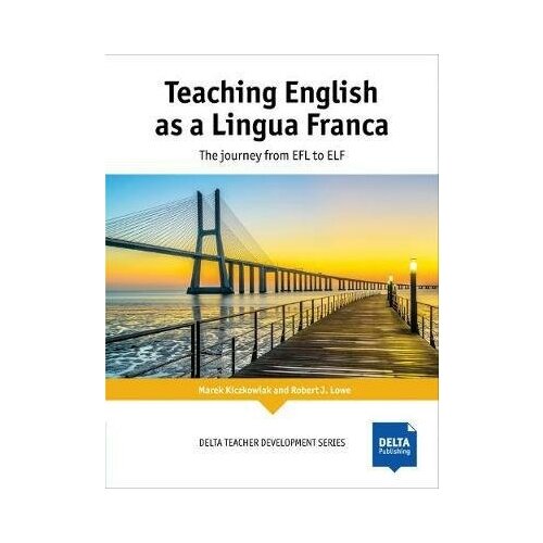 Kiczkowiak Marek. Teaching English as a Lingua Franca. The Journey from EFL to ELF. -