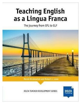 Kiczkowiak Marek. Teaching English as a Lingua Franca. The Journey from EFL to ELF. -