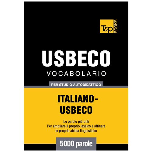 Vocabolario Italiano-Usbeco per studio autodidattico - 5000 parole