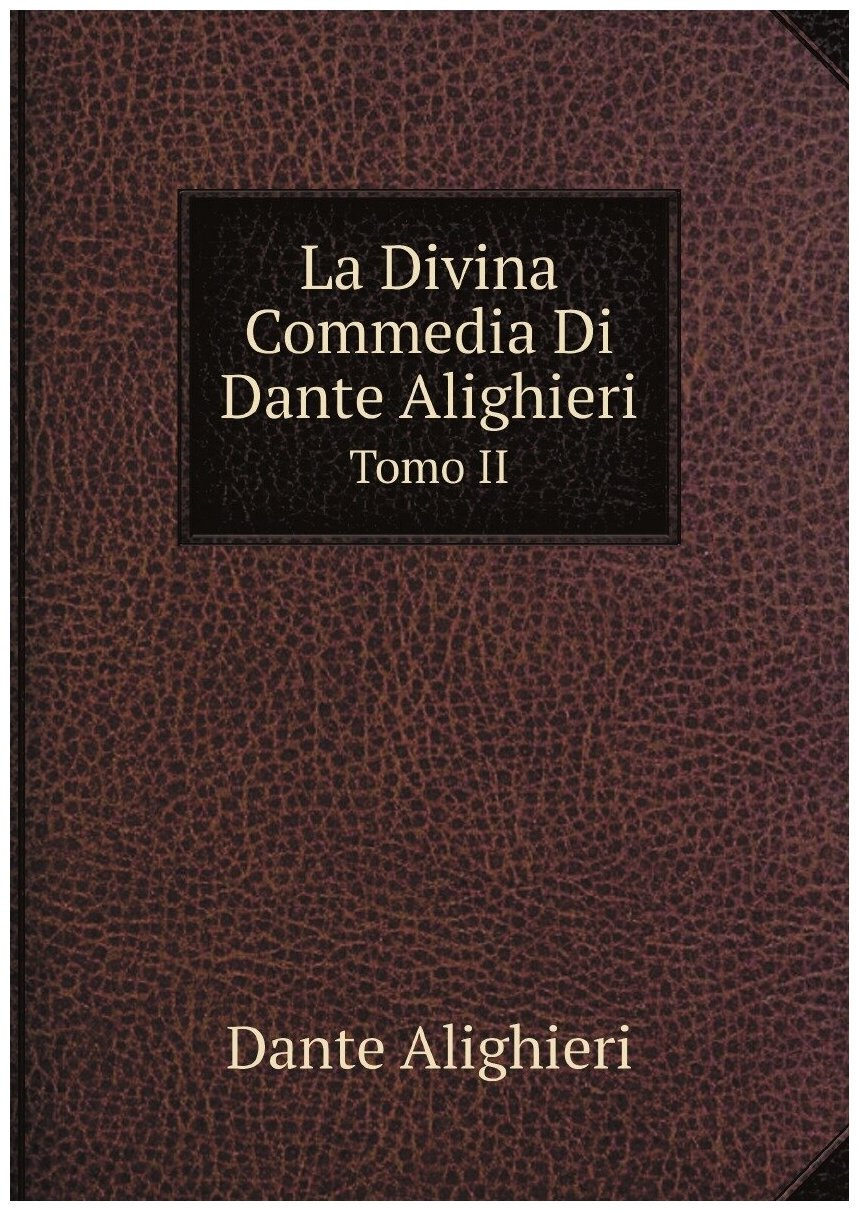 La Divina Commedia Di Dante Alighieri. Tomo II