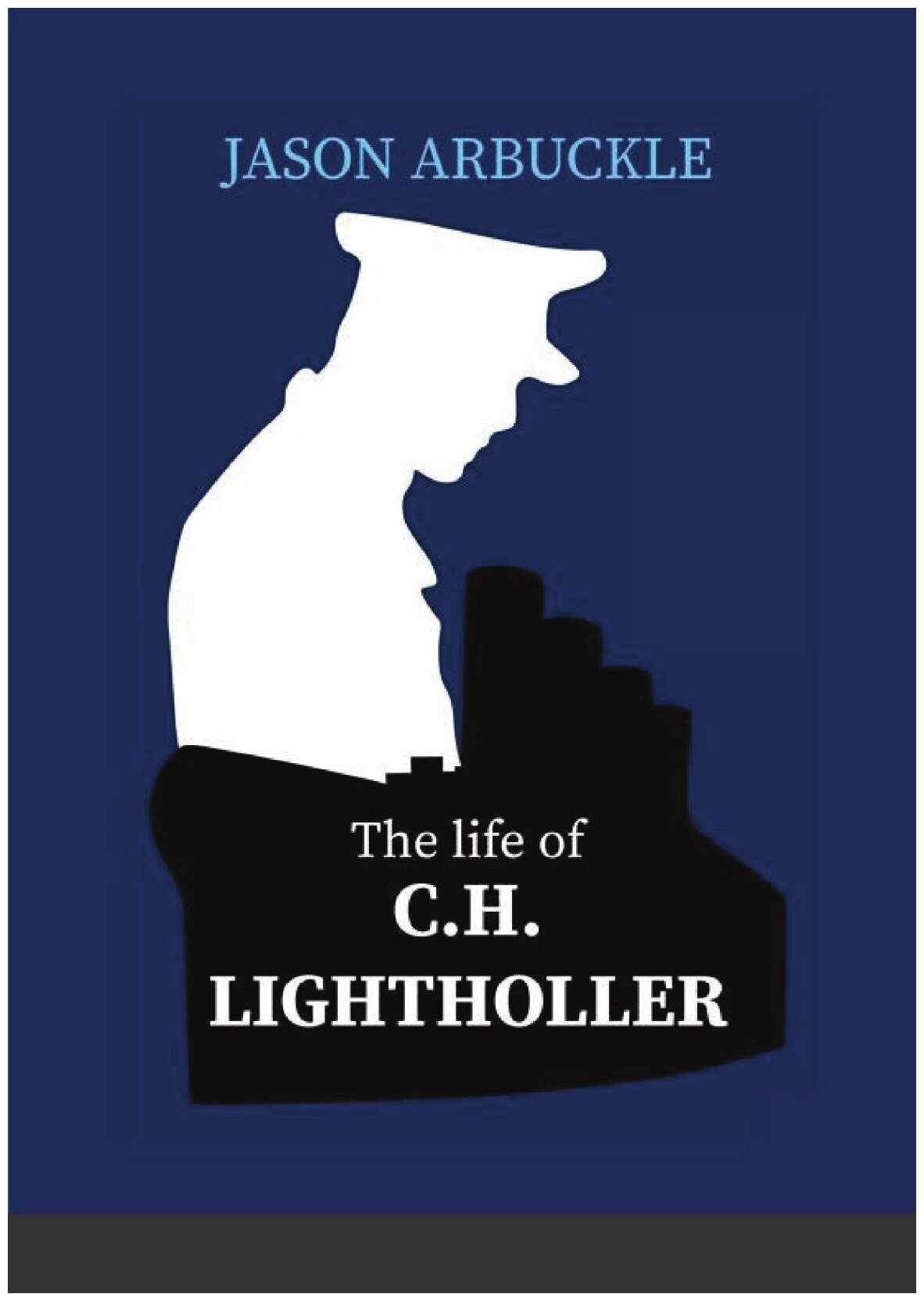 The Life of C. H. Lightoller. with special emphasis on his time on board R. M. S. Titanic