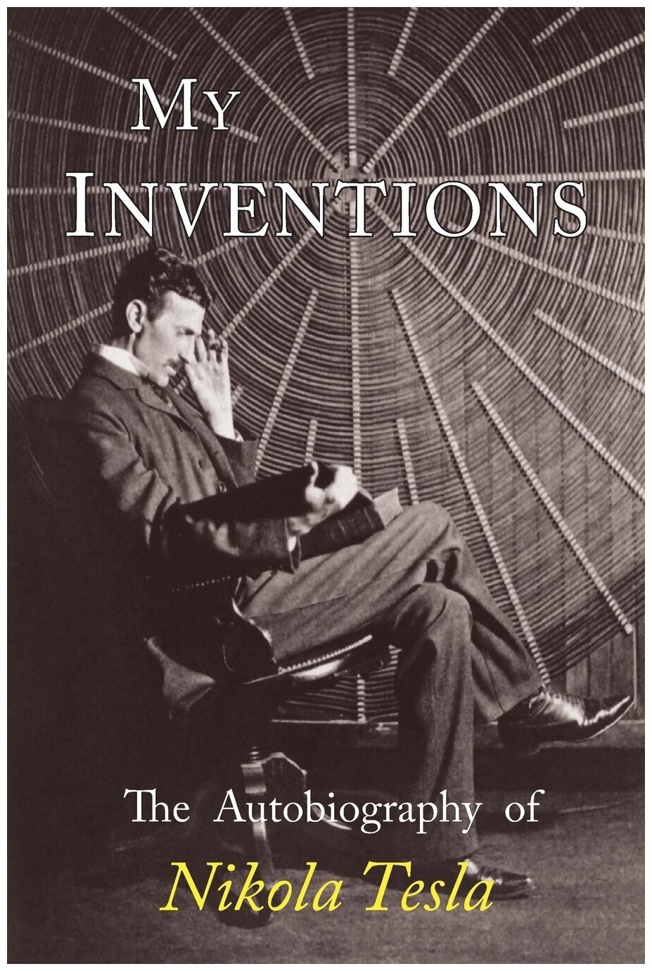My Inventions, The Autobiography Of Nikola Tesla - фото №1