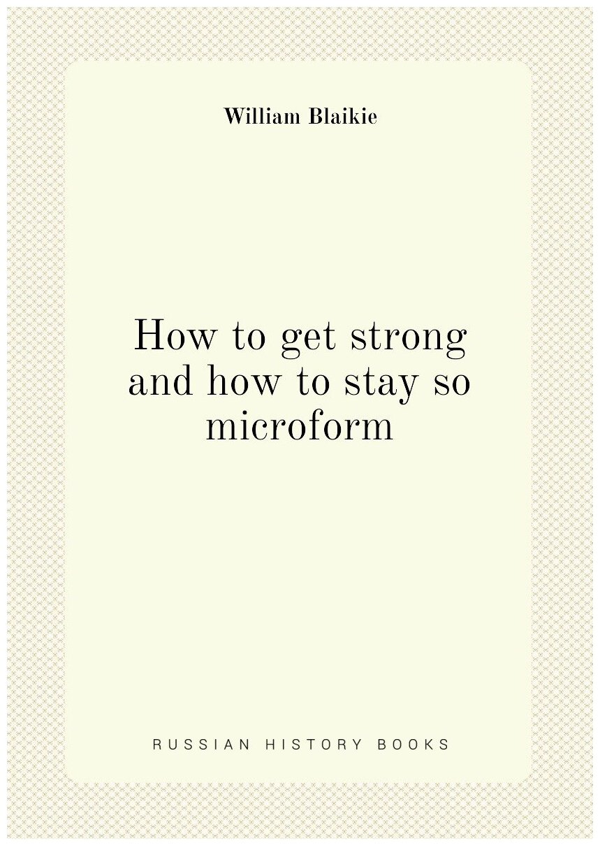 How to get strong and how to stay so microform