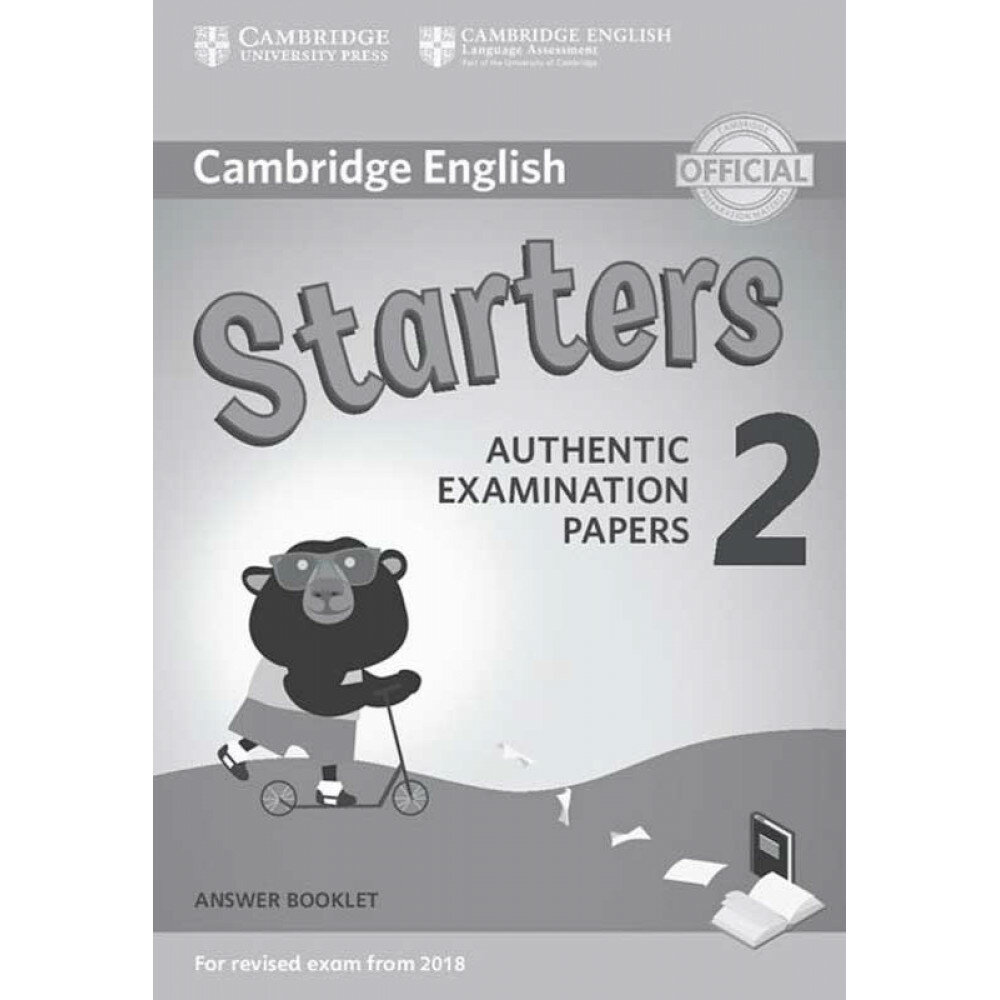 Cambridge English Young Learners 2 for Revised Exam from 2018. Starters Answer Booklet. Authentic Examination Papers