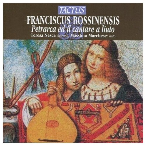 Bossinensis Franciscus. Teresa Nesci-M. Marchese - Petrarca e il cantare a liuto