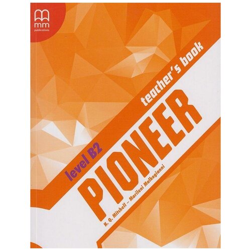 Mitchell H.Q. , Malkogianni Marileni. Pioneer B2. Teacher’s Book. Pioneer