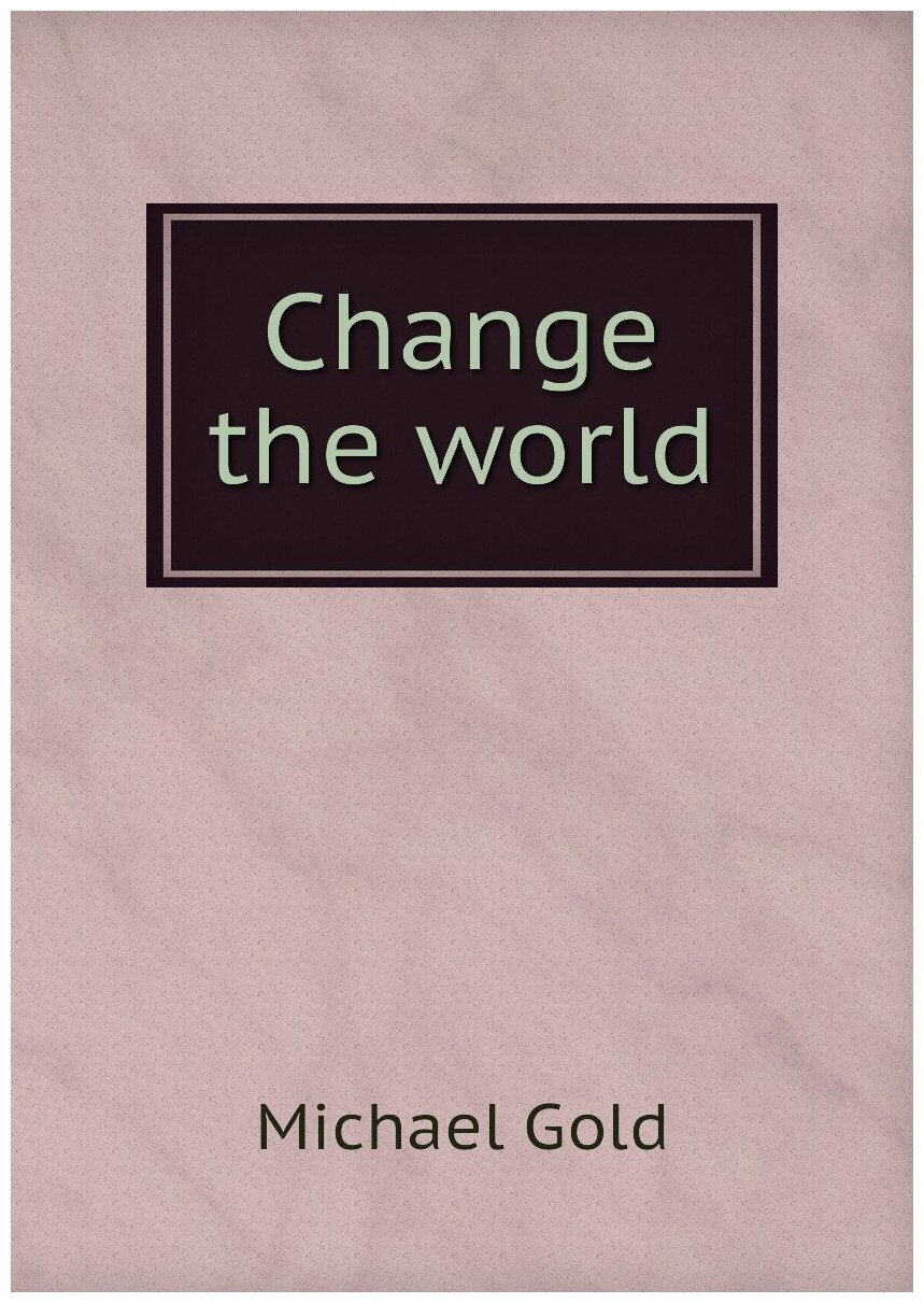 Change the world