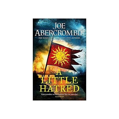 Abercrombie Joe. A Little Hatred: Book One. The Age of Madness