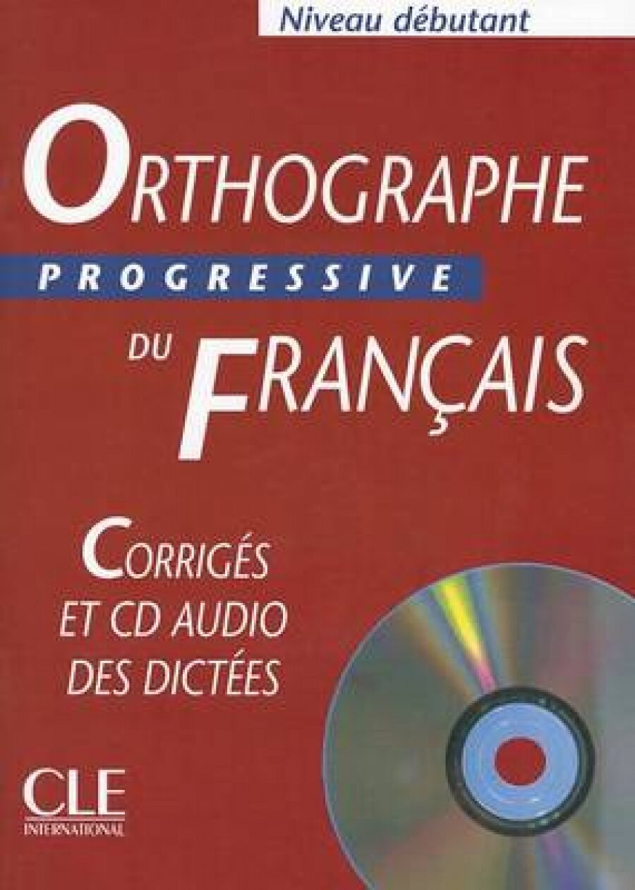 Orthographe Progressive du francais Debutant 400 exercices - Corrigеs + CD audio