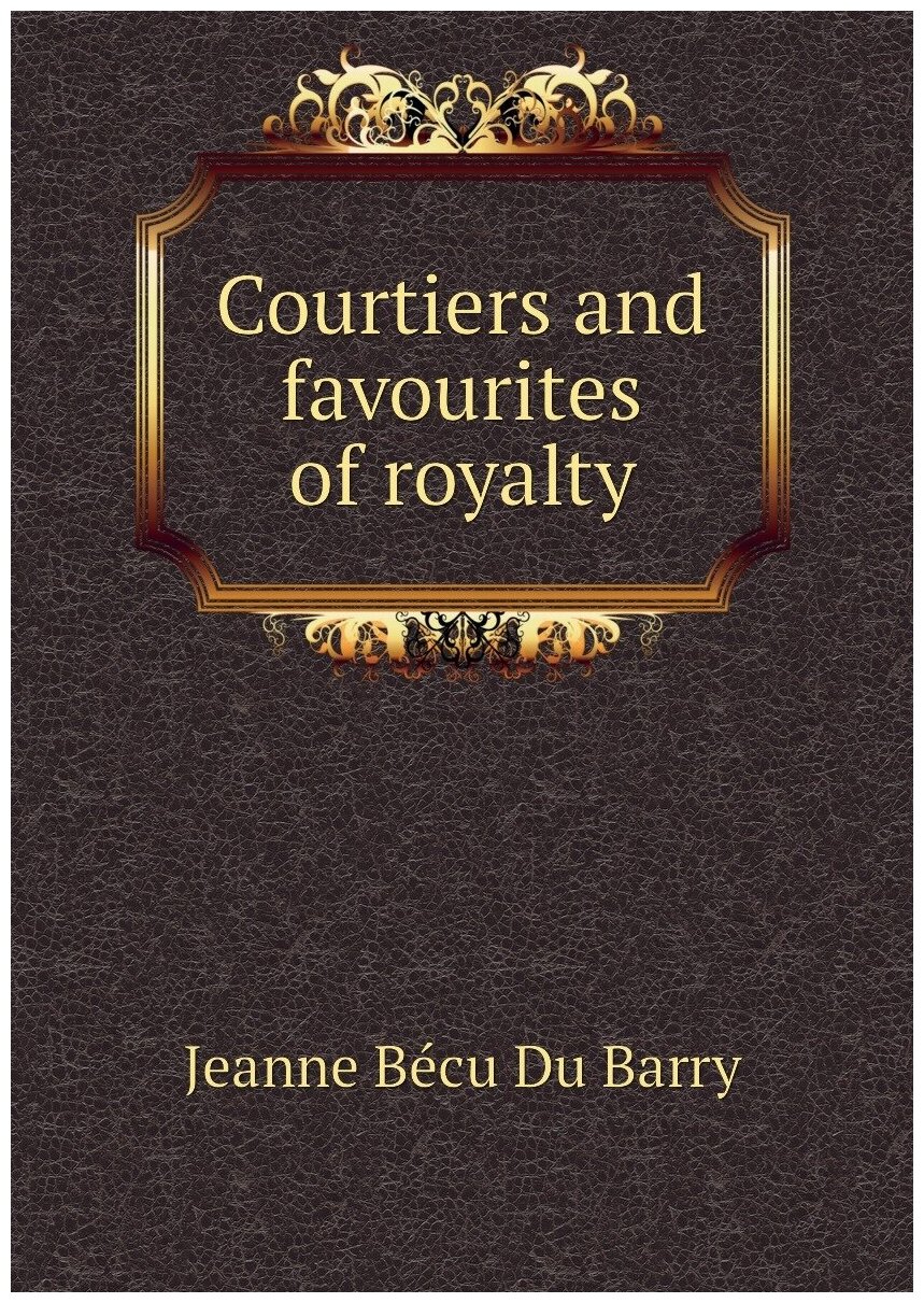 Courtiers and favourites of royalty