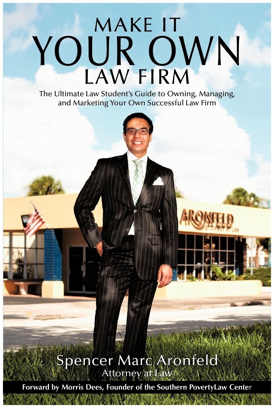 Make It Your Own Law Firm. The Ultimate Law Student's Guide to Owning Managing and Marketing Your Own Successful Law Firm