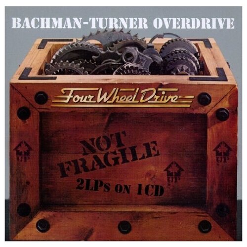 Bachman-Turner Overdrive - Not Fragile / Four Wheel Drive (2 On 1)