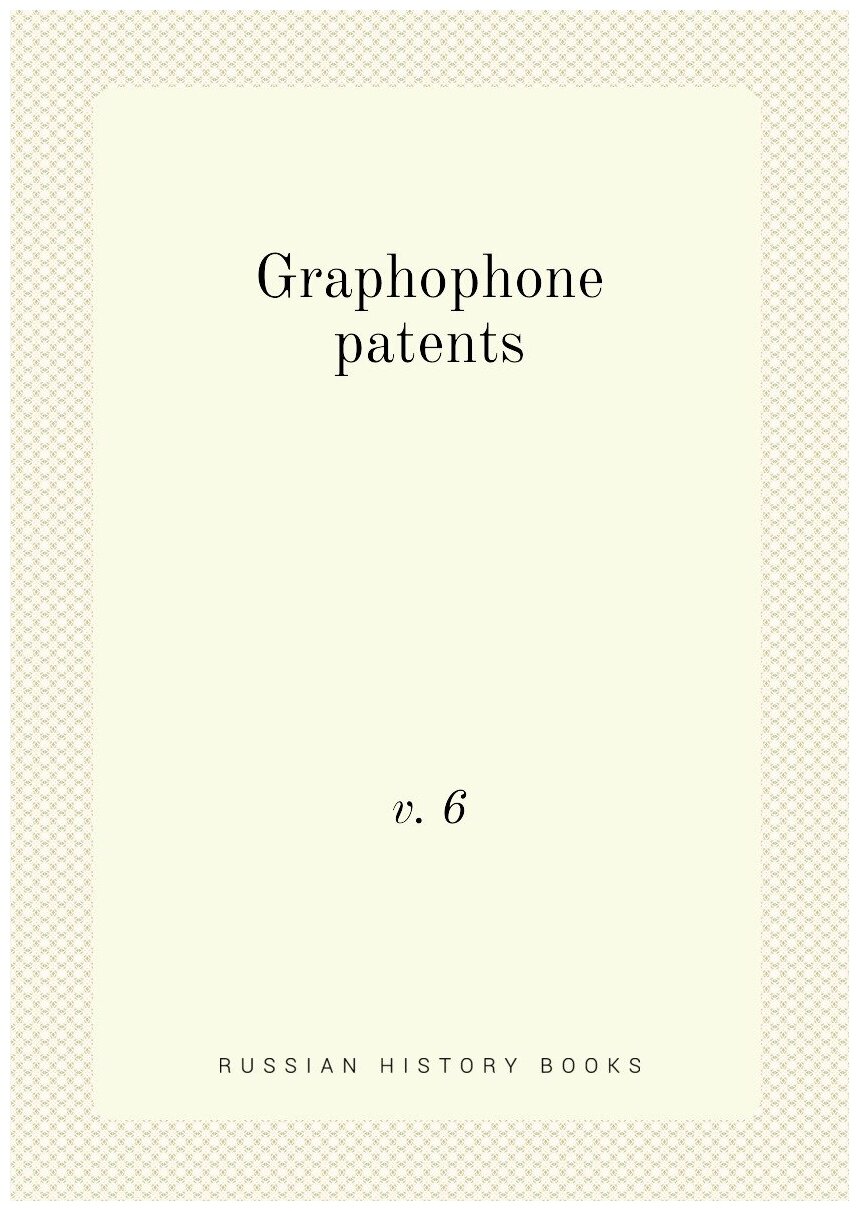 Graphophone patents. v. 6