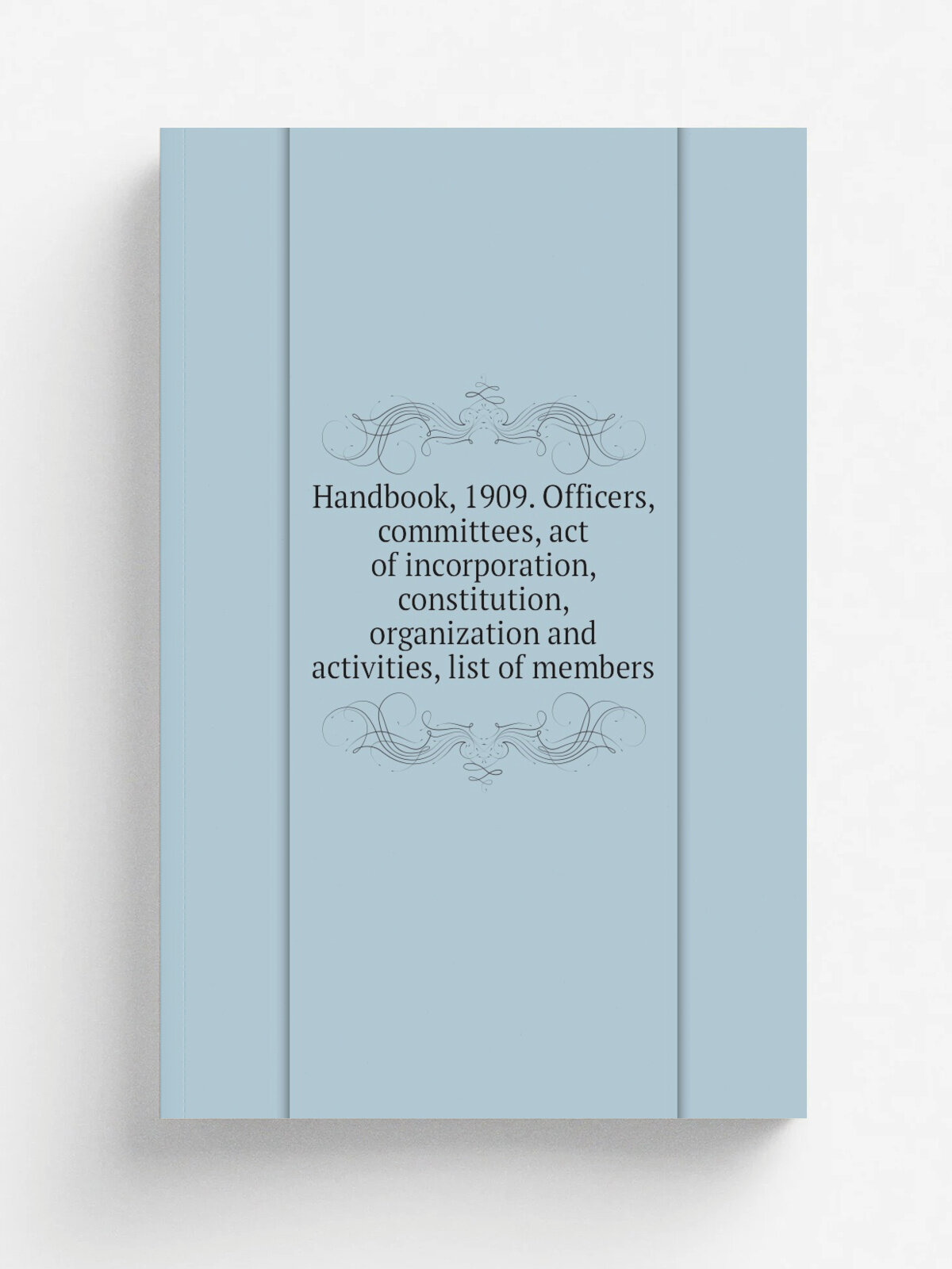 Handbook, 1909. Officers, committees, act of incorporation, constitution, organization and activities, list of members | Репринт