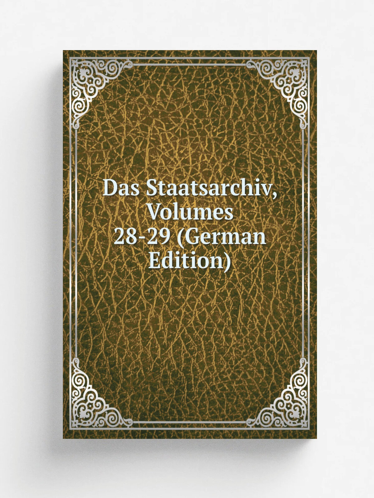 Das Staatsarchiv, Volumes 28-29 (German Edition) | Репринт