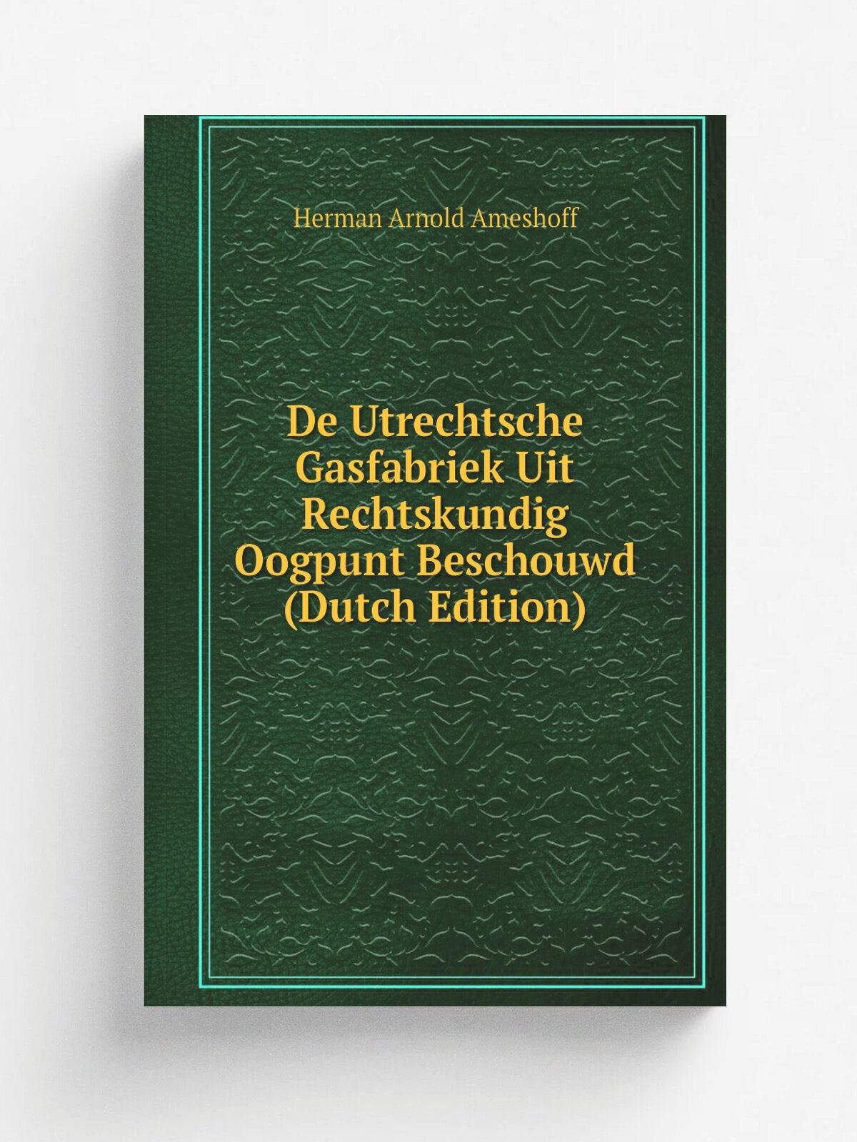De Utrechtsche Gasfabriek Uit Rechtskundig Oogpunt Beschouwd (Dutch Edition) | Herman Arnold Ameshoff | Репринт