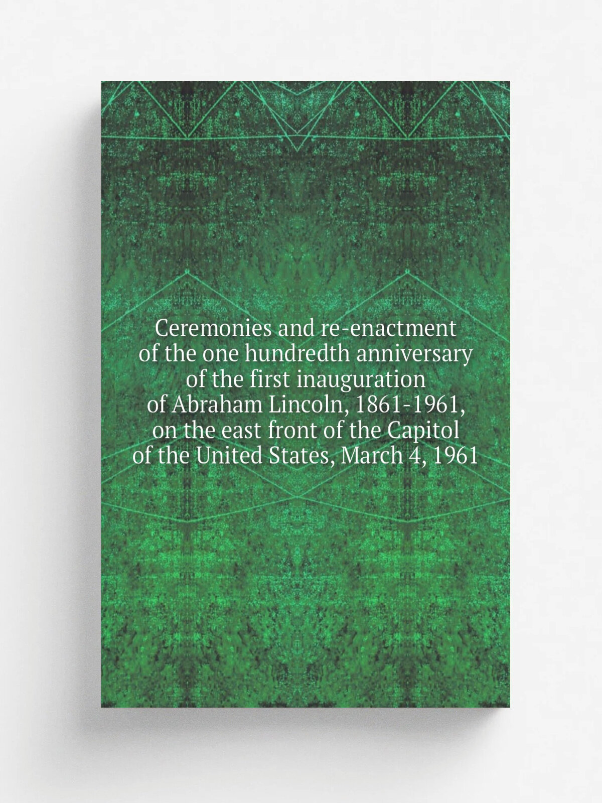 Ceremonies and re-enactment of the one hundredth anniversary of the first inauguration of Abraham Lincoln, 1861-1961, on the east front of the Capito…