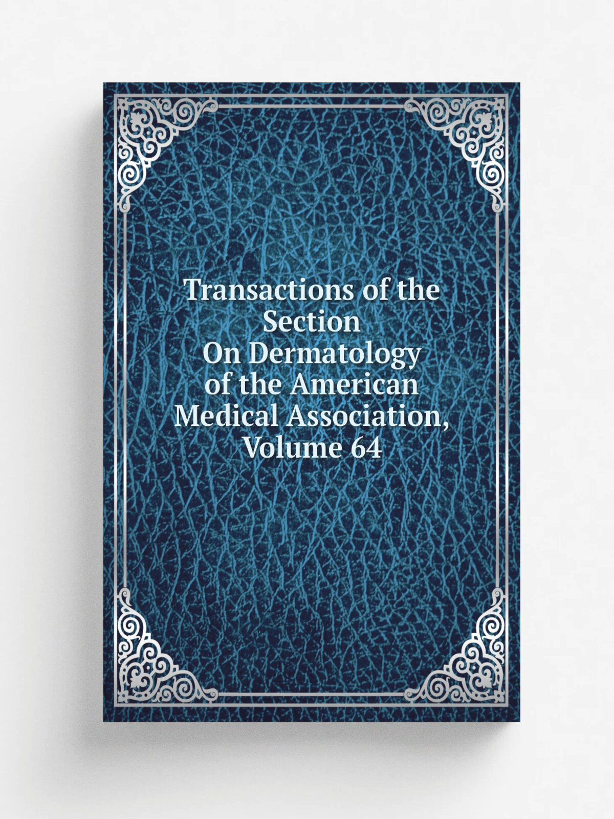 Transactions of the Section On Dermatology of the American Medical Association, Volume 64 | Репринт