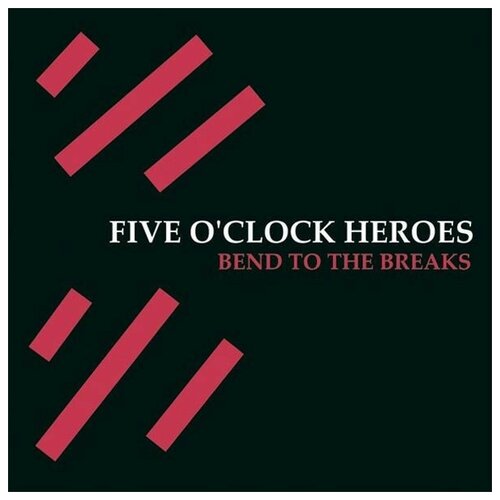 Five O'Clock Heroes - Bend To The Breaks виниловые пластинки secretly canadian dress up yeah yeah yeahs cool it down lp