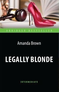 Браун А. "Блондинка в законе (Legally Blonde). Книга для чтения на английском языке. Intermediate."