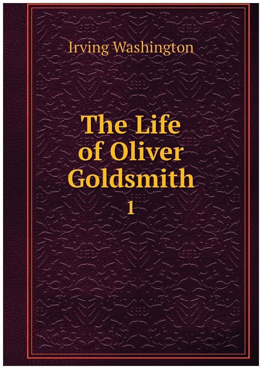 The Life of Oliver Goldsmith. 1