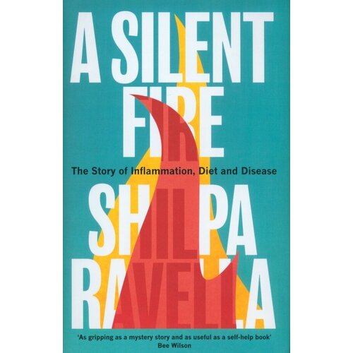 Ravella Shilpa "A Silent Fire. The Story of Inflammation, Diet and Disease"