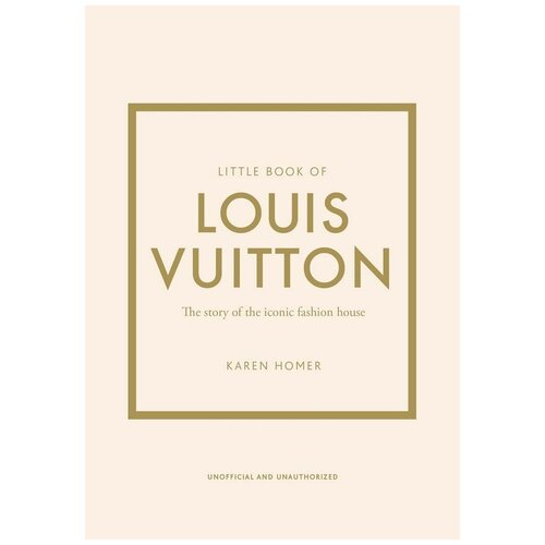 Homer Karen. Little Book of Louis Vuitton. The Story of the Iconic Fashion House