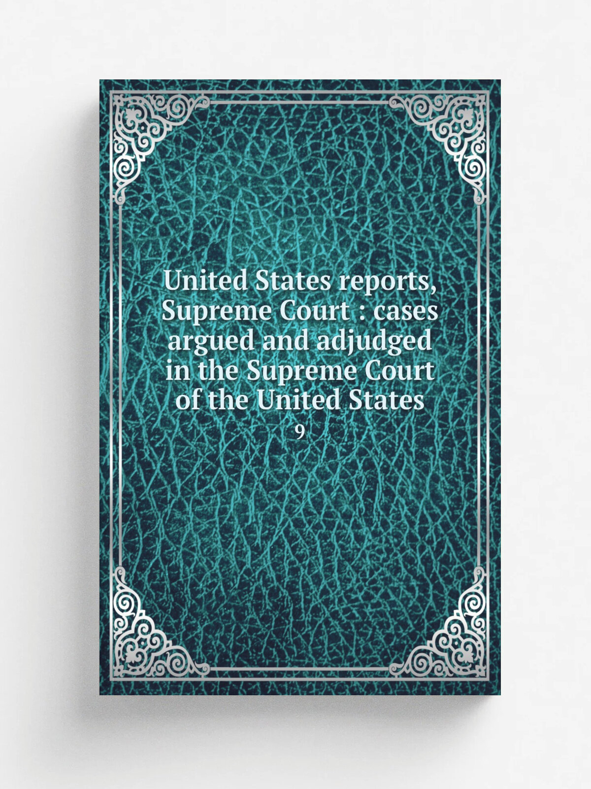 United States reports, Supreme Court : cases argued and adjudged in the Supreme Court of the United States. 9 | 1875 | Boston : Little, Brown | Репри…