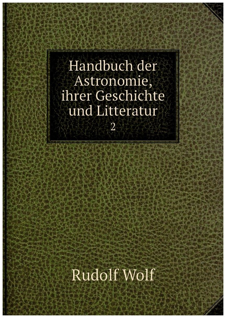 Handbuch der Astronomie, ihrer Geschichte und Litteratur. 2