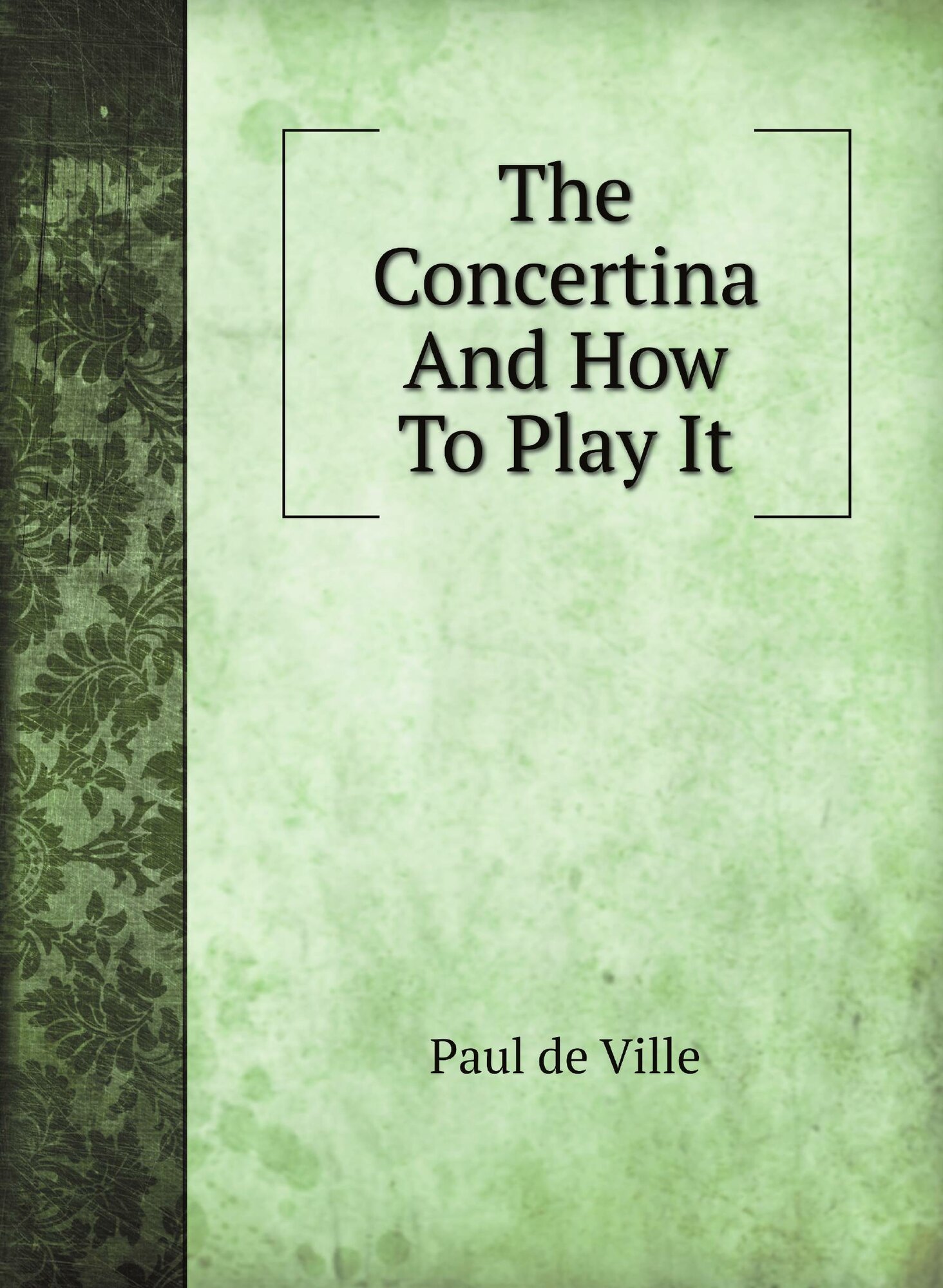 The Concertina And How To Play It
