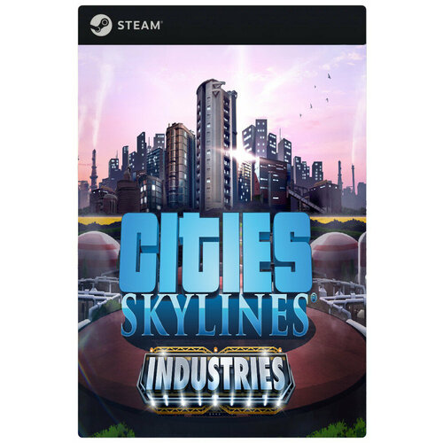 Дополнение Cities Skylines - Industries DLC для PC Steam электронный ключ 289₽