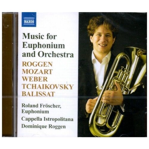 V/C-Music For Euphonium And Orchestra*Mozart Tchaikovksy Balissat Roggen- Naxos CD Deu ( Компакт-диск 1шт) mozart wolfgang amadeus виниловая пластинка mozart wolfgang amadeus classical music masterpieces