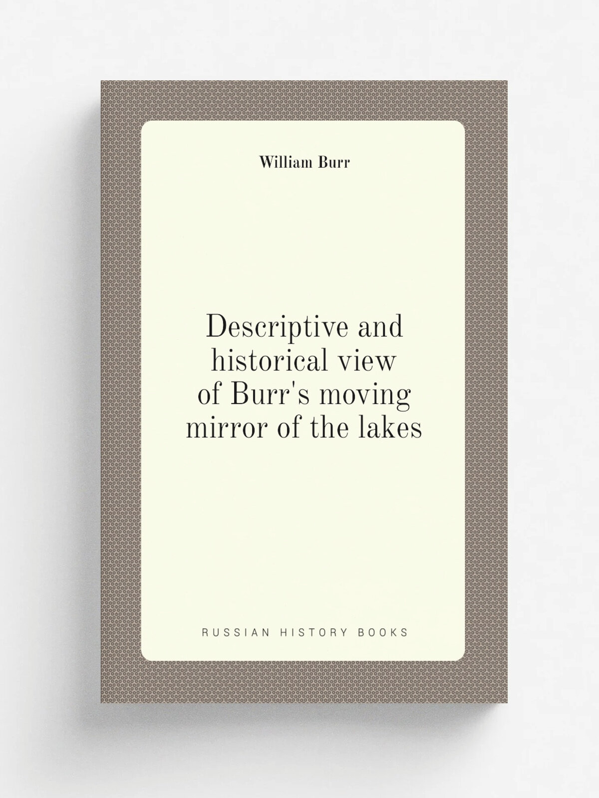 Descriptive and historical view of Burr's moving mirror of the lakes | William Burr | Репринт