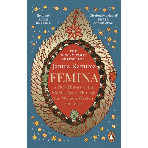 Femina. A New History of the Middle Ages, Through the Women Written Out of It | Ramirez Janina