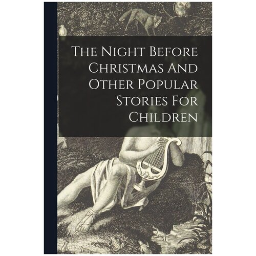 The Night Before Christmas And Other Popular Stories For Children