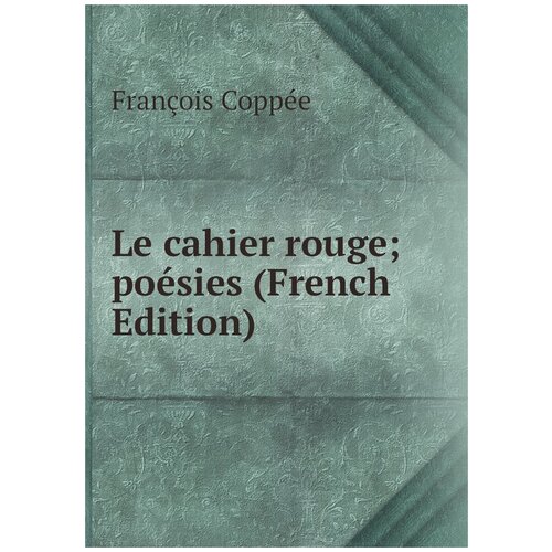 Le cahier rouge; poésies (French Edition)