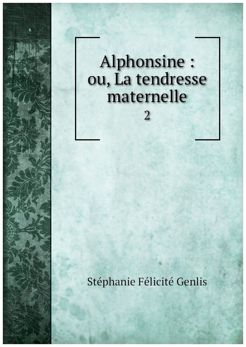 Alphonsine : ou, La tendresse maternelle. 2