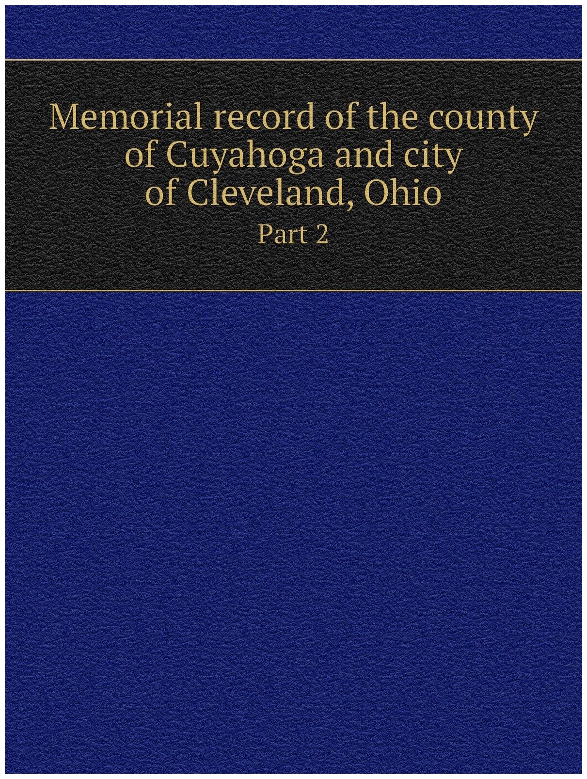 Memorial record of the county of Cuyahoga and city of Cleveland, Ohio - фото №1
