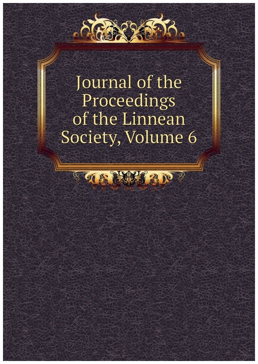 Journal of the Proceedings of the Linnean Society, Volume 6