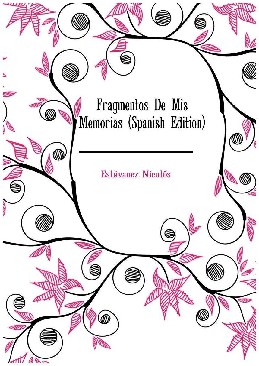 Fragmentos De Mis Memorias (Spanish Edition)