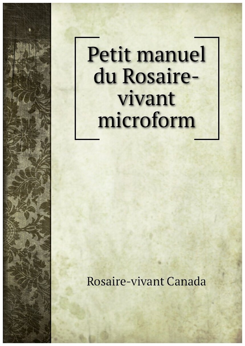 Petit manuel du Rosaire-vivant microform