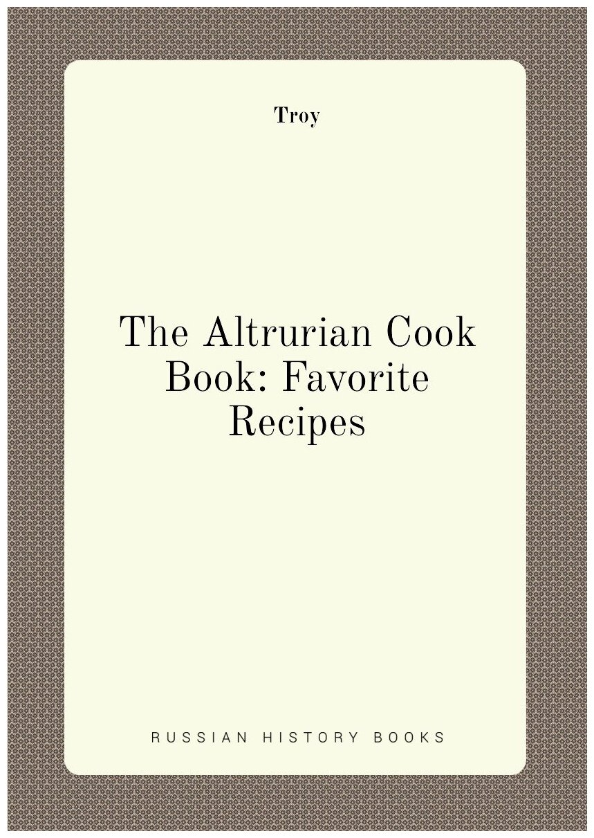 The Altrurian Cook Book: Favorite Recipes