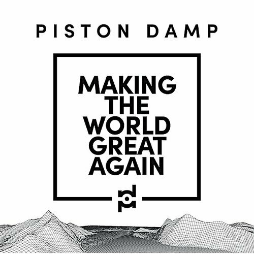 Виниловая пластинка Piston Damp – Making The World Great Again LP blake sam keep your eyes on me