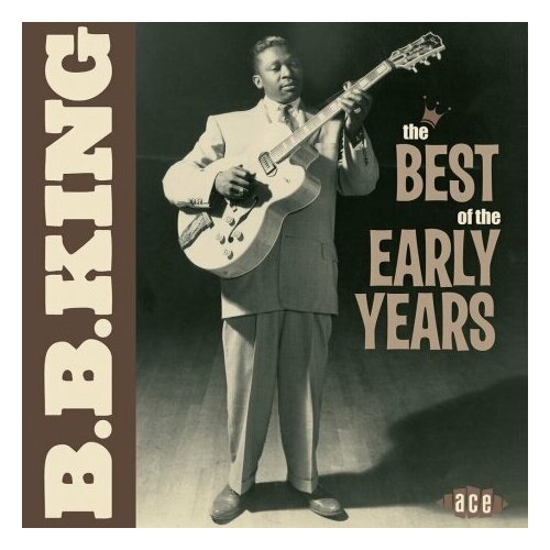 Компакт-Диски, ACE, B.B. KING - The Best Of The Early Years (CD) компакт диски ace brenda holloway the early years rare recordings 1962 1963 cd