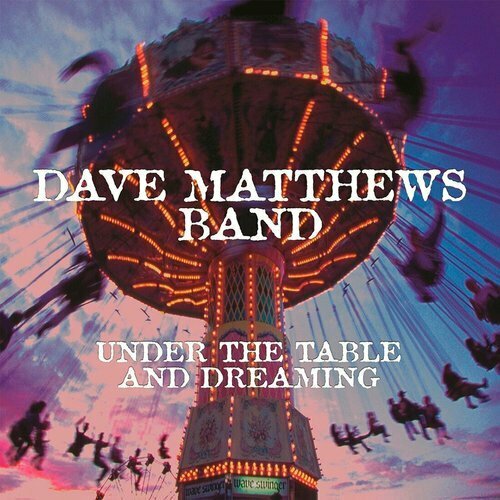 Виниловая пластинка Dave Matthews Band – Under The Table And Dreaming 2LP виниловая пластинка dave matthews band – under the table and dreaming 2lp