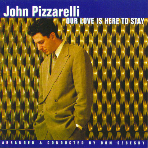 Компакт-диск Warner John Pizzarelli – Our Love Is Here To Stay