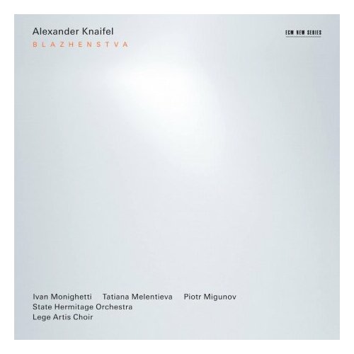 Компакт-Диски, ECM Records, ECM New Series, ALEXANDER KNAIFEL - Blazhenstva (CD) momo kodama mito chamber orchestra seiji ozawa hosokawa mozart ecm new series cd